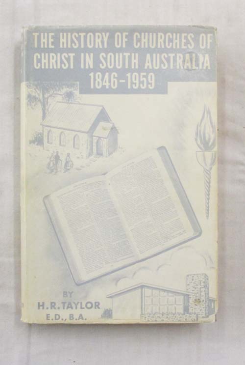 Image for The History of Churches of Christ in South Australia 1846-1959 The History of Churches of Christ in South Australia 1846-1959
