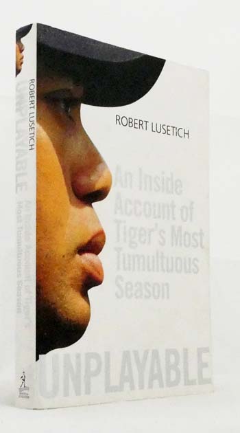 Unplayable. An Inside Account of Tiger's most Tumultuous Season