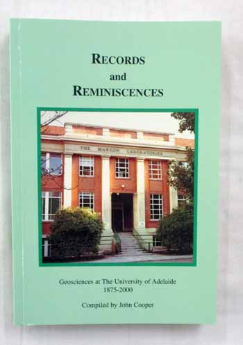 Image for Records and Reminiscences. Geosciences at the University of Adelaide 1875-2000. Records and Reminiscences. Geosciences at the University of Adelaide 1875-2000.