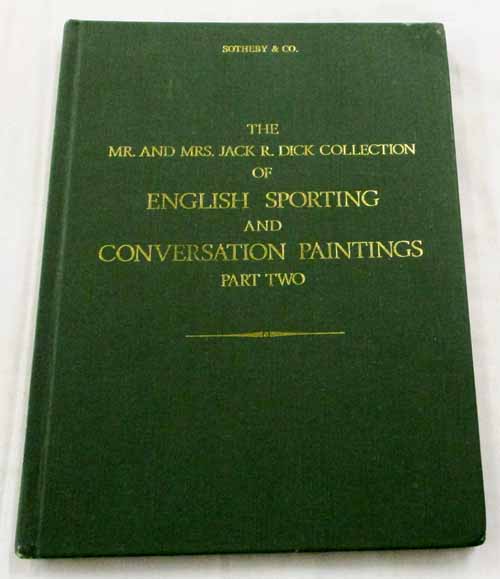 Catalogue of The Mr and Mrs Jack R Dick Collection of English Sporting and Conversation Paintings Part Two