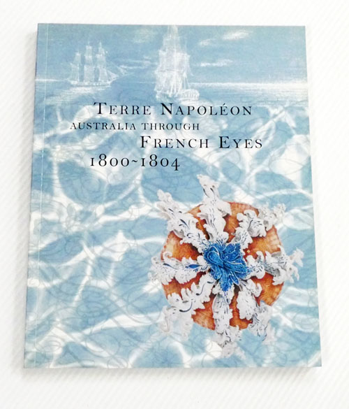 Terre Napoleon. Australia Through French Eyes 1800-1804