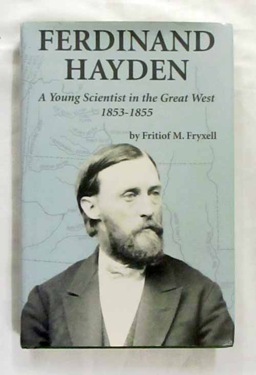 Image for Ferdinand Hayden. A Young Scientist in the Great West 1853-1855 Ferdinand Hayden. A Young Scientist in the Great West 1853-1855