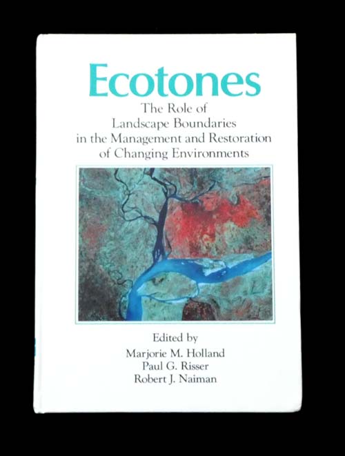 Image for Ecotones: The Role of Landscape Boundaries in the Management and Restoration of Changing Environments Ecotones: The Role of Landscape Boundaries in the Management and Restoration of Changing Environments