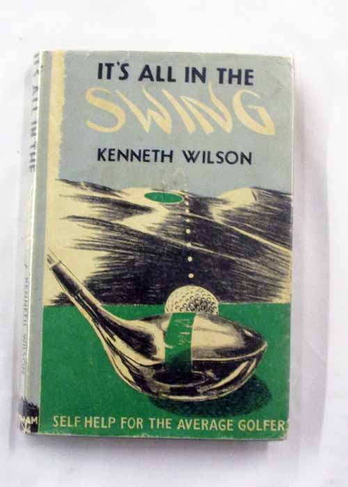 It's All In The Swing. Self Help for Average Golfers