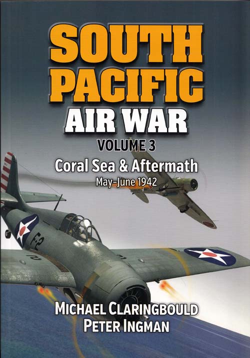 Image for South Pacific Air War Volume 3 Coral Sea & Aftermath May-June 1942 (Signed by author) South Pacific Air War Volume 3 Coral Sea & Aftermath May-June 1942 (Signed by author)