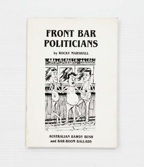 Front Bar Politicians. Australian Bush and Bawdy Bar-Room Ballads (Inscribed by Author)