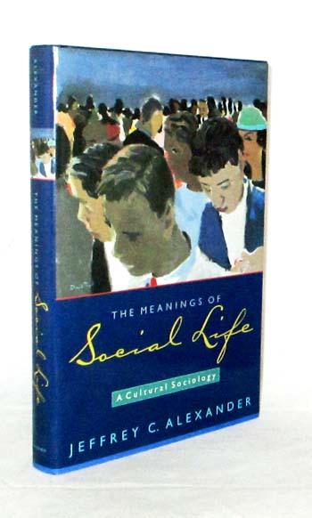 Image for The Meanings of Social Life. A Cultural Sociology The Meanings of Social Life. A Cultural Sociology