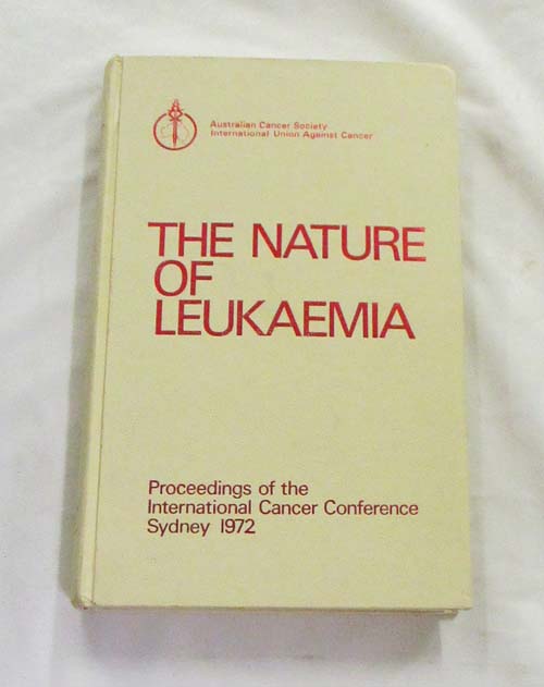 Image for The Nature of Leukaemia. Proceedings of the International Cancer Conference Sydney 1972 The Nature of Leukaemia. Proceedings of the International Cancer Conference Sydney 1972