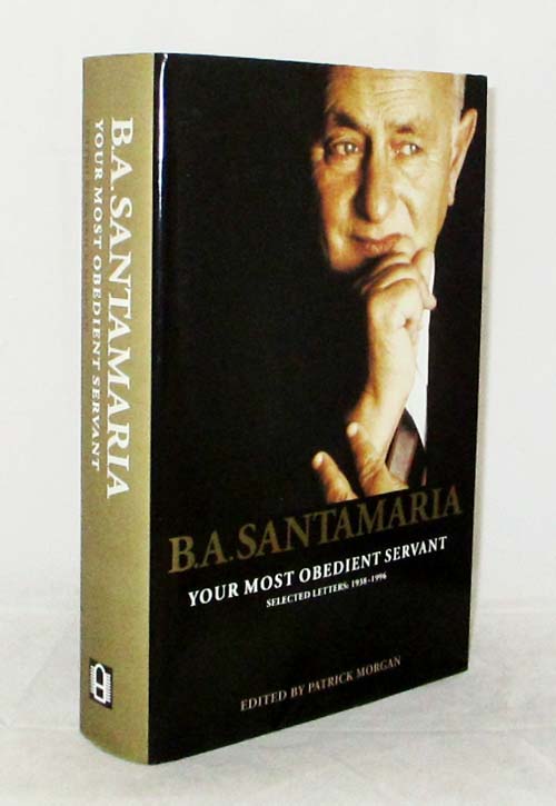 Image for B.A. Santamaria Your Most Obedient Servant. Selected Letters: 1938-1996 B.A. Santamaria Your Most Obedient Servant. Selected Letters: 1938-1996