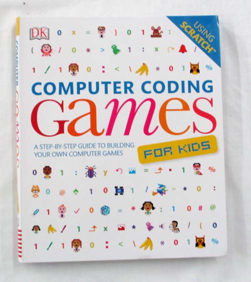 Computer Coding Games for Kids. A step-by-step guide to building your own computer games