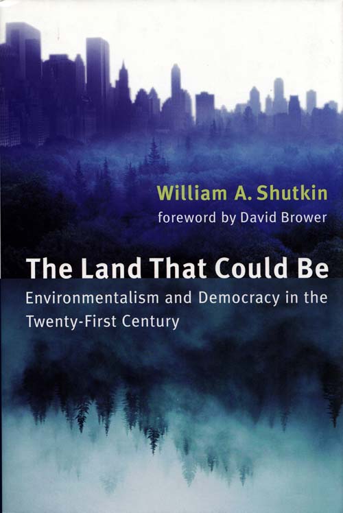 Image for The Land That Could Be. Environmentalism and Democracy in the Twenty-First Century The Land That Could Be. Environmentalism and Democracy in the Twenty-First Century