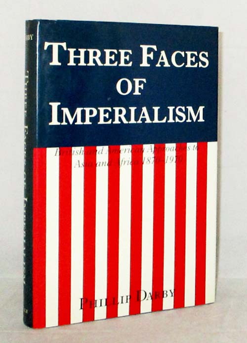 Three Faces of Imperialism. British and American Approaches to Asia and Africa, 1870-1970