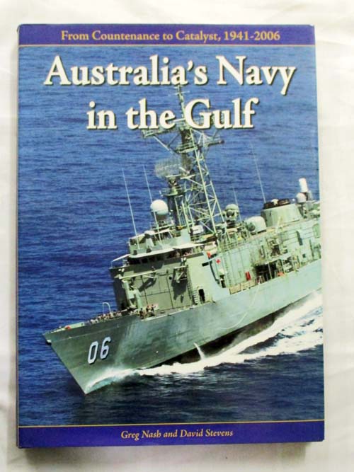 Image for Australia's Navy in the Gulf. From Countenance to Catalyst, 1941-2006 Australia's Navy in the Gulf. From Countenance to Catalyst, 1941-2006