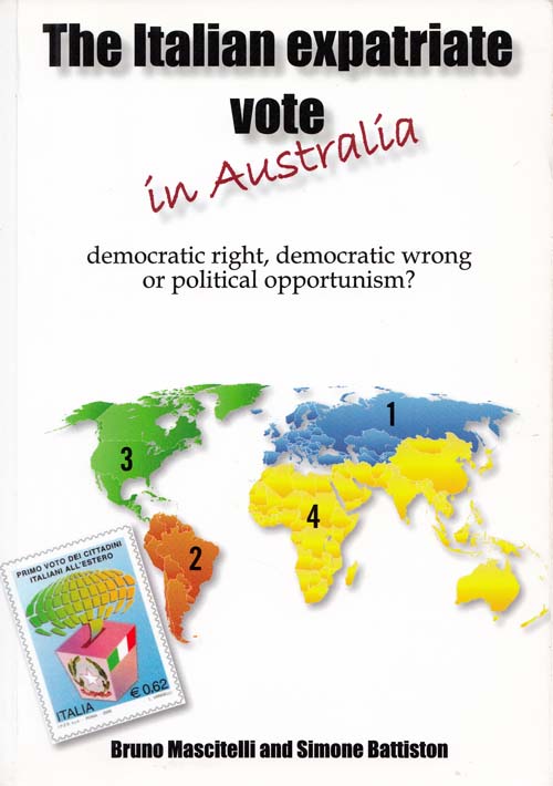 Image for The Italian Expatriate Vote in Australia. Democratic Right, Democratic Wrong or Political Opportunism The Italian Expatriate Vote in Australia. Democratic Right, Democratic Wrong or Political Opportunism