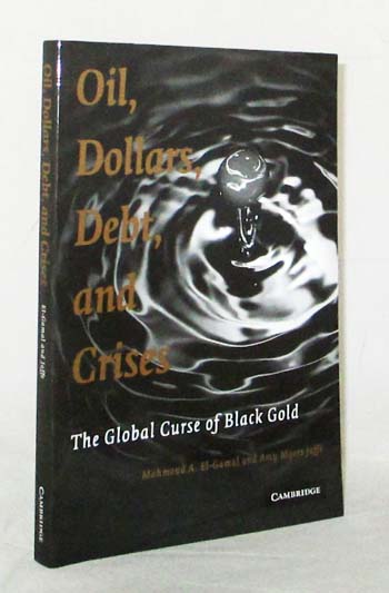 Image for Oil, Dollars, Debt, and Crises: The Global Curse of Black Gold Oil, Dollars, Debt, and Crises: The Global Curse of Black Gold