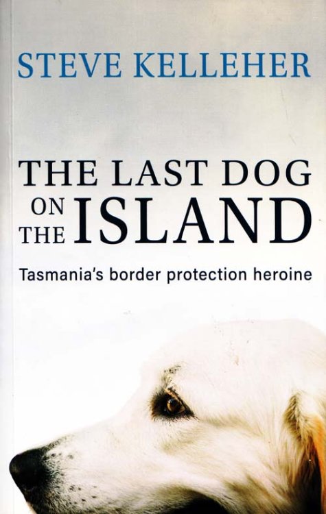 Image for The Last Dog on the Island. Tasmania's border protection heroine The Last Dog on the Island. Tasmania's border protection heroine