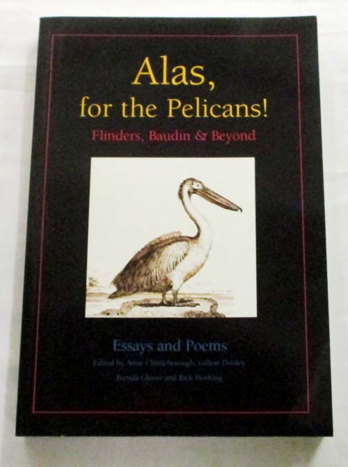 Alas, for the Pelicans! Flinders, Baudin & Beyond Essays and Poems