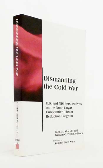 Dismantling the Cold War: U.S. and NIS perspectives on the Nunn-Lugar Cooperative Threat Reduction Program