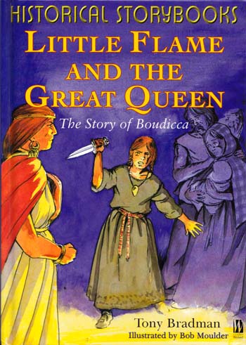 Little Flame and the Great Queen The Story of Boudicca (Historical Storybooks)