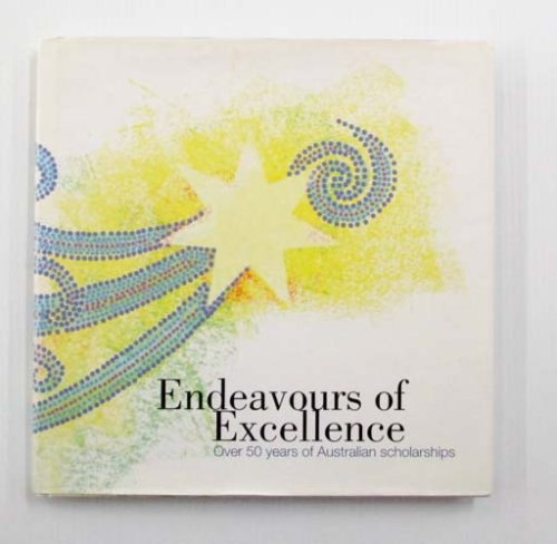 Image for Endeavours of Excellence Over 50 Years of Australian Scholarships Endeavours of Excellence Over 50 Years of Australian Scholarships