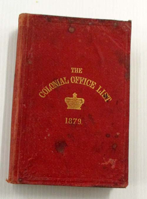 The Colonial Office List for 1879 Comprising Historical and Statistical Information respecting the Colonial Dependencies of Great Britain