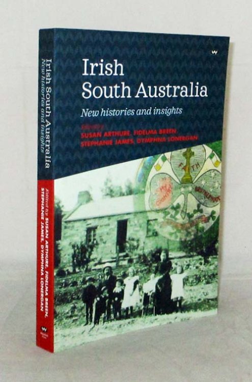 Image for Irish South Australians New Histories and Insights Irish South Australians New Histories and Insights