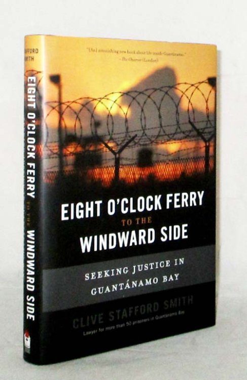 Image for Eight O'Clock Ferry to the Windward Side. Seeking Justice in Guantanamo Bay Eight O'Clock Ferry to the Windward Side. Seeking Justice in Guantanamo Bay