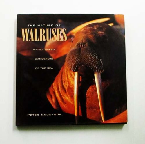 Image for The Nature of Walruses : White-Tusked Wanderers of the Sea The Nature of Walruses : White-Tusked Wanderers of the Sea