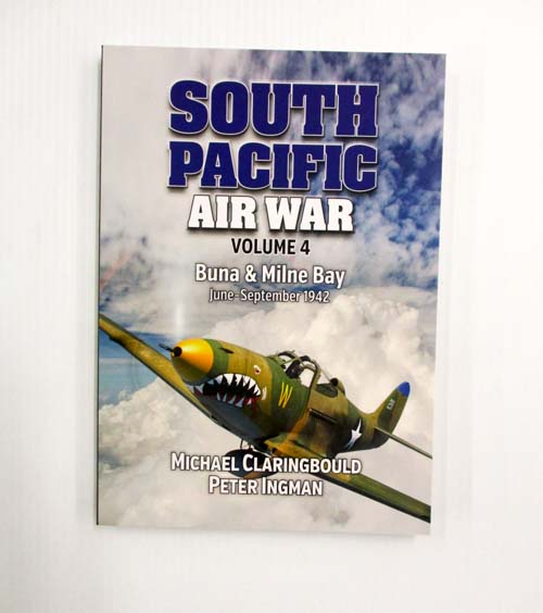 Image for South Pacific Air War Volume 4. Buna & Milne Bay June-September 1942 (Signed by author) South Pacific Air War Volume 4. Buna & Milne Bay June-September 1942 (Signed by author)