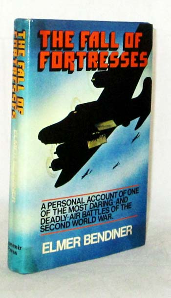 The Fall of Fortresses. A personal account of on of thev most daring - and deadly - air battles of the Second World War.