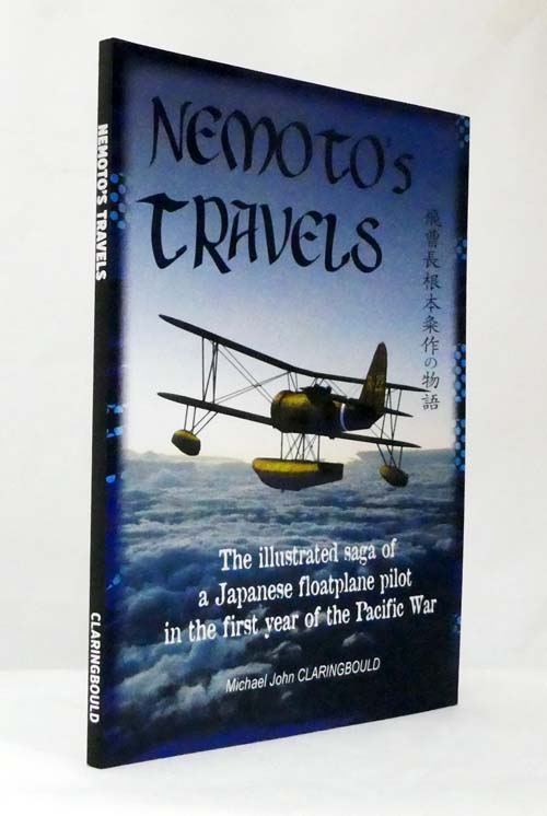 Image for Nemoto's Travels. The illustrated saga of a Japanese floatplane pilot in the first year of the Pacific War Nemoto's Travels. The illustrated saga of a Japanese floatplane pilot in the first year of the Pacific War