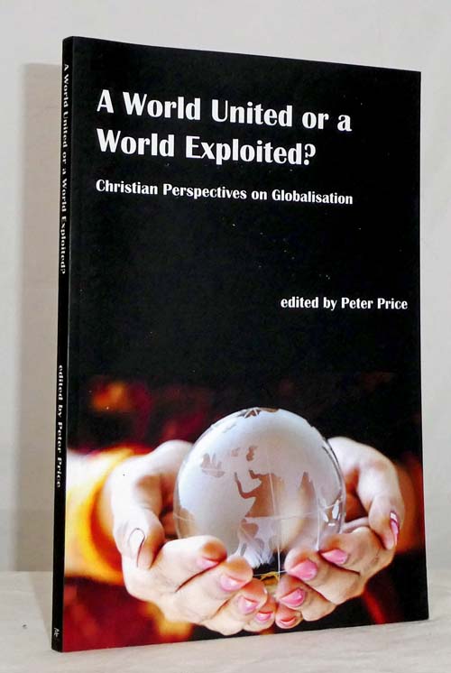 Image for Christian Perspectives on Globalisation: A World United or a World Exploited Christian Perspectives on Globalisation: A World United or a World Exploited