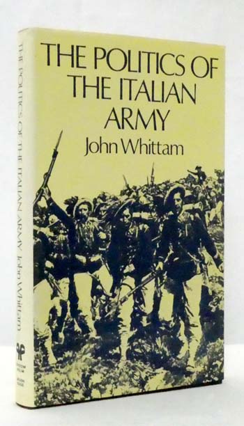 Image for The Politics of the Italian Army 1861-1918 The Politics of the Italian Army 1861-1918