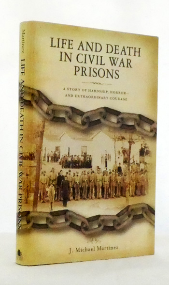 Life and Death in Civil War Prisons The Parallel Torments of Corporal John Wesley Minnich, C.S.A. and Sergeant Warren Lee Goss, U.S.A.