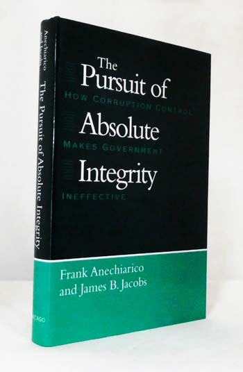 Image for The Pursuit of Absolute Integrity. How Corruption Control Makes Government Ineffective The Pursuit of Absolute Integrity. How Corruption Control Makes Government Ineffective