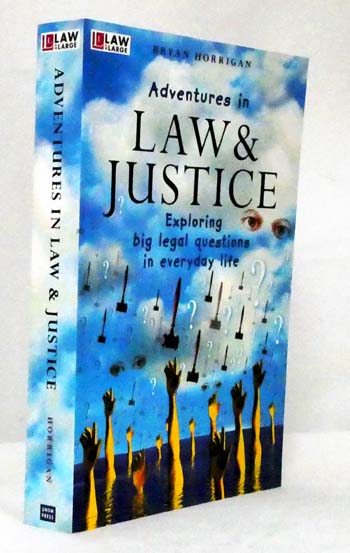 Image for Adventures in Law and Justice Exploring Big Legal Questions in Everyday Life Adventures in Law and Justice Exploring Big Legal Questions in Everyday Life