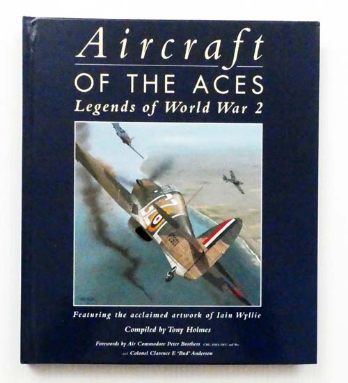 Aircraft of the Aces Legends of World War 2 [Featuring the Acclaimed Artwork of Iain Wyllie]