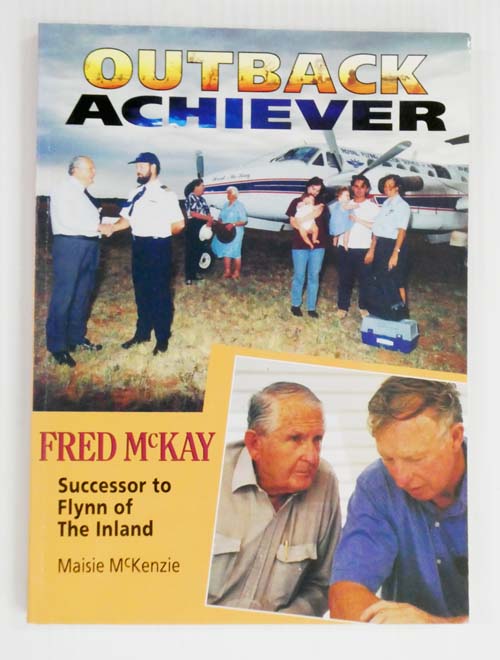 Image for Outback Achiever : Fred McKay Successor to Flynn of The Inland Outback Achiever : Fred McKay Successor to Flynn of The Inland