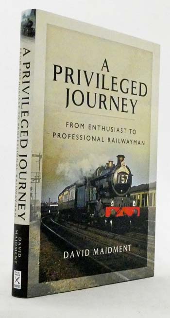 Image for A Privileged Journey From Enthusiast to Professional Railwayman A Privileged Journey From Enthusiast to Professional Railwayman