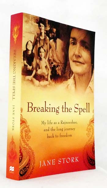Breaking the Spell My Life as a Rajneeshee, and the Long Journey Back to Freedom