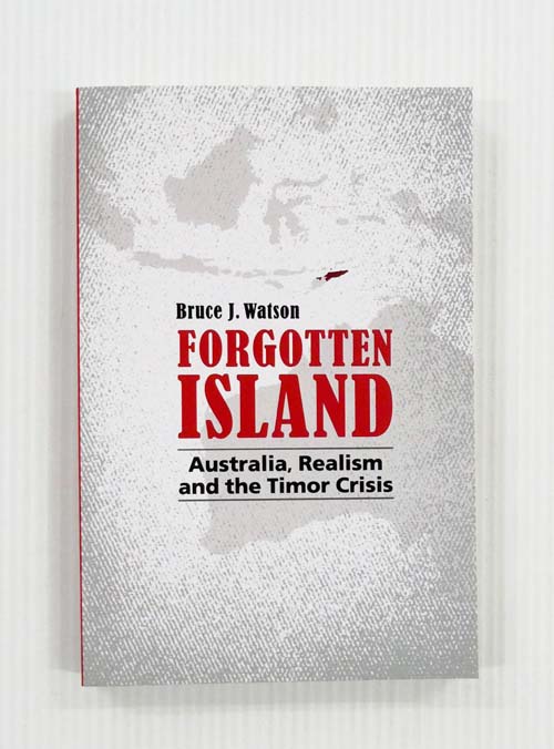 Forgotten Island: Australia, Realism and the Timor Crisis