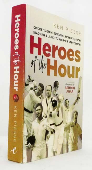 Heroes of the Hour Cricket's Quintessential Moments from Bradman & Lillee to Warne & Steve Smith