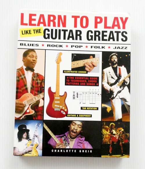 Image for Learn to Play Guitar Like the Guitar Greats: Blues Rock Pop Folk Jazz Learn to Play Guitar Like the Guitar Greats: Blues Rock Pop Folk Jazz