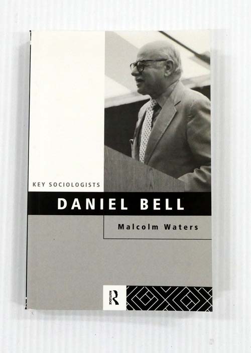 Daniel Bell (Key Sociologists Series)
