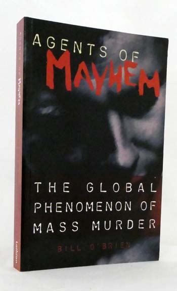 Agents of Mayhem The Global Phenomenon of Mass Murder