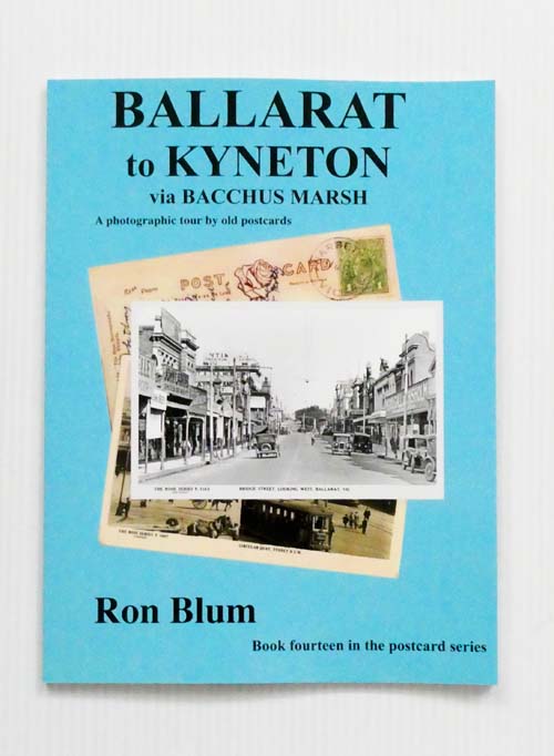 Ballarat to Kyneton via Bacchus Marsh. A photographic tour by old postcards [Signed copy]