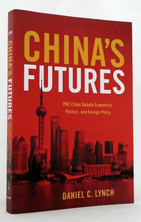 China's Futures : PRC Elites Debate Economics, Politics, And Foreign Policy