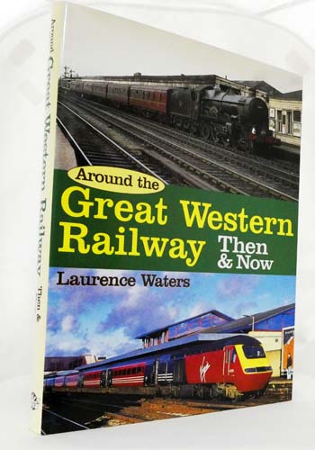 Image for Around the Great Western Railway Then & Now Around the Great Western Railway Then & Now