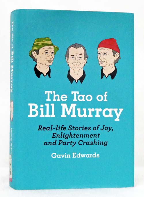 The Tao Of Bill Murray Real-Life Stories Of Joy, Enlightenment And Party Crashing