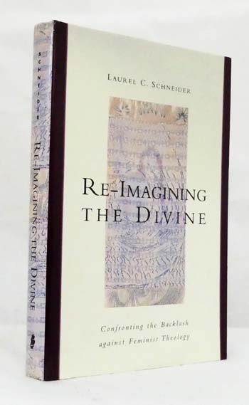 Image for Re-Imagining the Divine : Confronting the Backlash Against Feminist Theology Re-Imagining the Divine : Confronting the Backlash Against Feminist Theology
